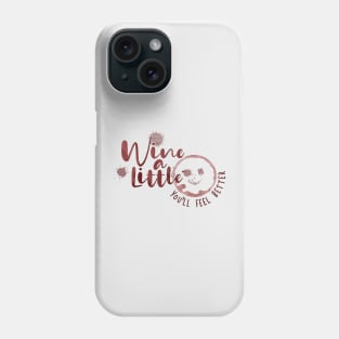 Wine a Little - You'll Feel Better Phone Case