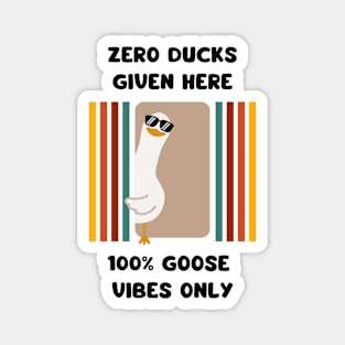 Zero ducks given here, 100% goose vibes only - cute and funny good mood pun Magnet