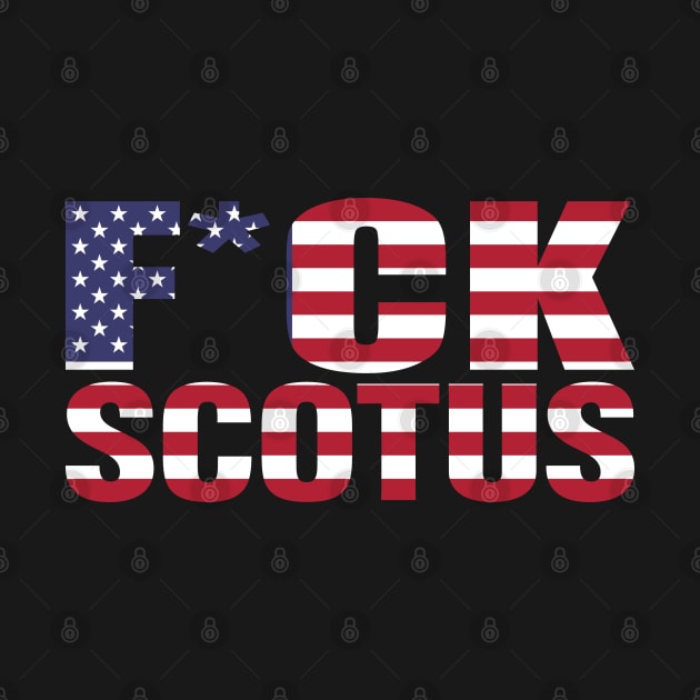 F*CK SCOTUS - American Flag Edition by Scottish Arms Dealer