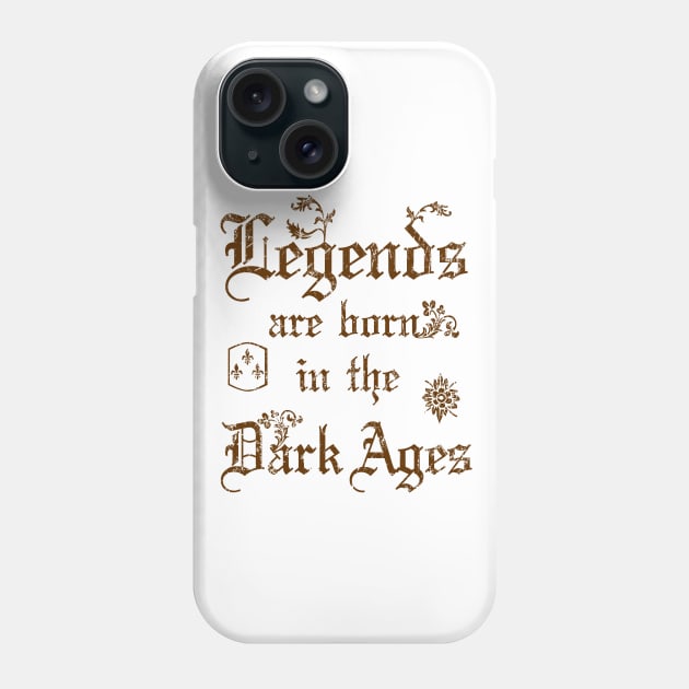 Legends are born in the Dark Ages Phone Case by forsureee