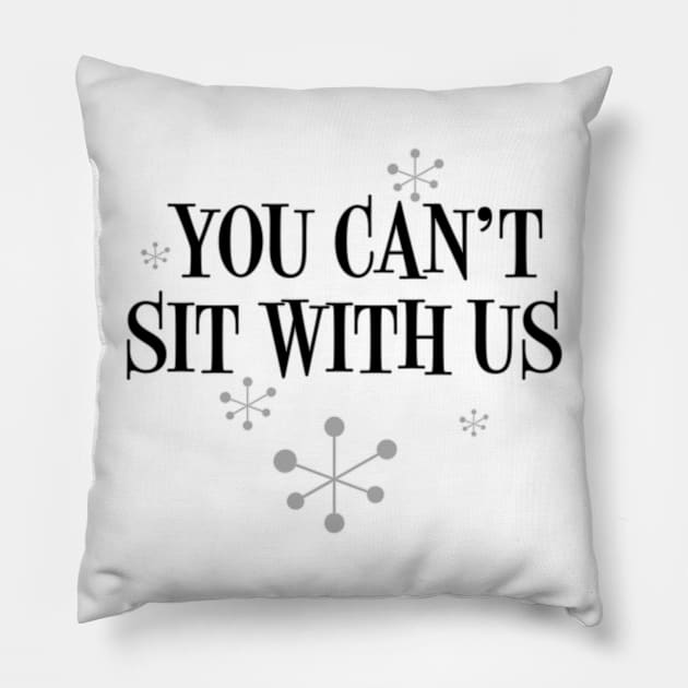 You Can't Sit With Us Pillow by nickbuccelli
