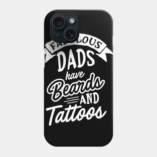Fabulous Dads Have Beards And Tattoos Phone Case