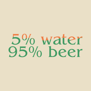 5% Water, 95% Beer: Funny Beer Lover Typographic Design T-Shirt