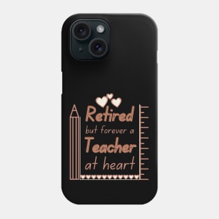 Retired But Forever A Teacher At Heart Phone Case