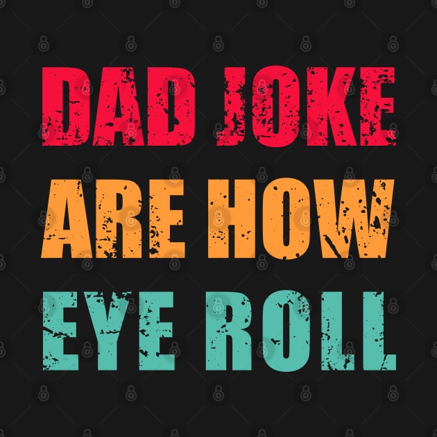 Dad Jokes Are How Eye Roll Funny Dad Vintage Papa Father Day by Jason Smith