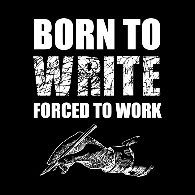 Born To Write Forced To Work by Abir's Store