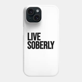 Live Soberly Phone Case