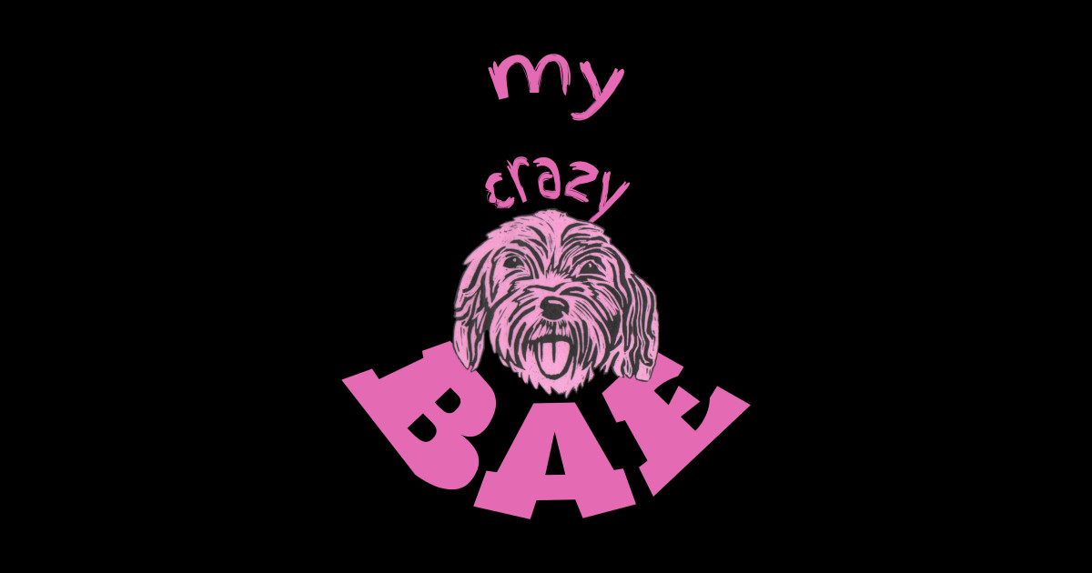 Cockapoo, My Crazy BAE! - Cockapoo - Posters and Art Prints | TeePublic