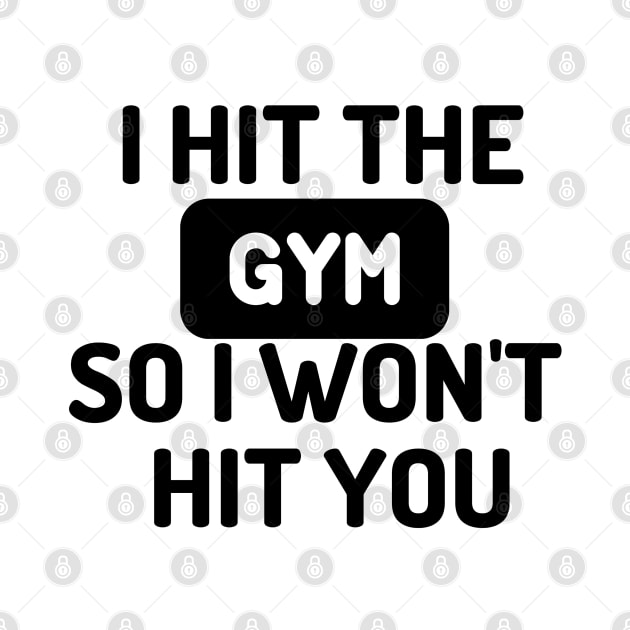 I HIT THE GYM SO I WONT HIT YOU by JERKBASE