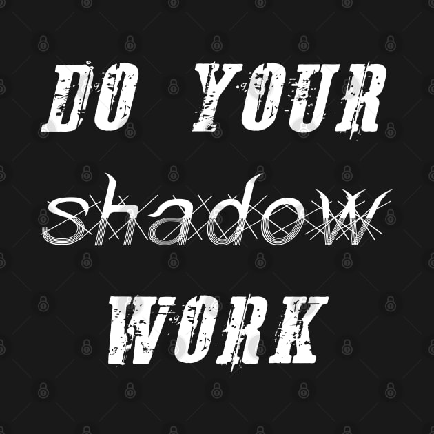 DO YOUR SHADOW WORK by WiredMind