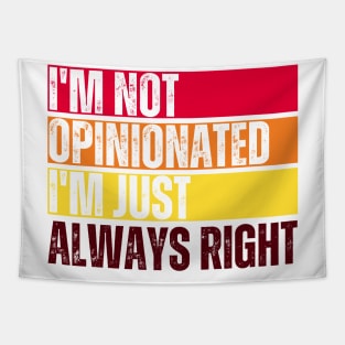 I'm Not Opinionated I'm Just Always Right Tapestry