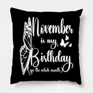 Funny November Is My Birthday Yes The Whole Month Birthday Pillow