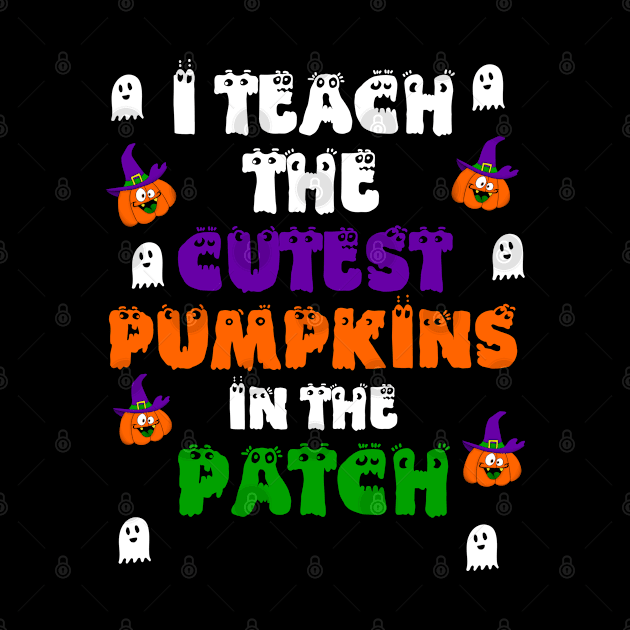 I Teach The Cutest Pumpkins in the Patch by alexwestshop