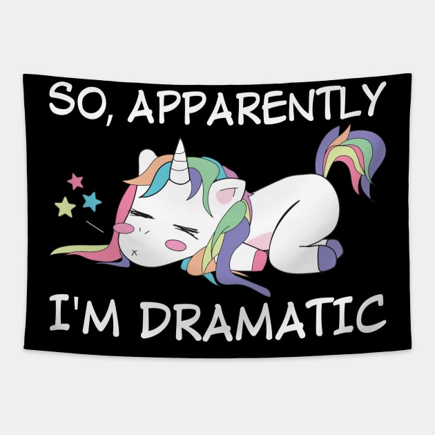 So Apparently I Am Dramatic Unicorn  Funny Unicorn T Shirts Tapestry by Murder By Text