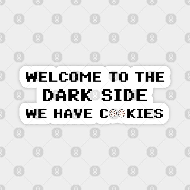 Welcome To The Dark Side We Have Cookies 8bit Magnet by AimarsKloset