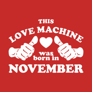 This Love Machine Are Born In November T-Shirt