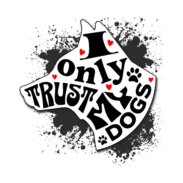 I Only Trust My Dogs Funny Message by Spark of Geniuz