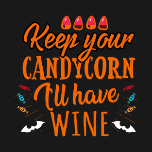 Keep Your Candycorn I'll Have Wine T-Shirt