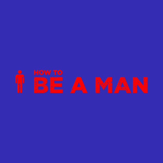 Be A Man Merch by silvatanika