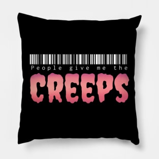 People give me the creeps Pillow