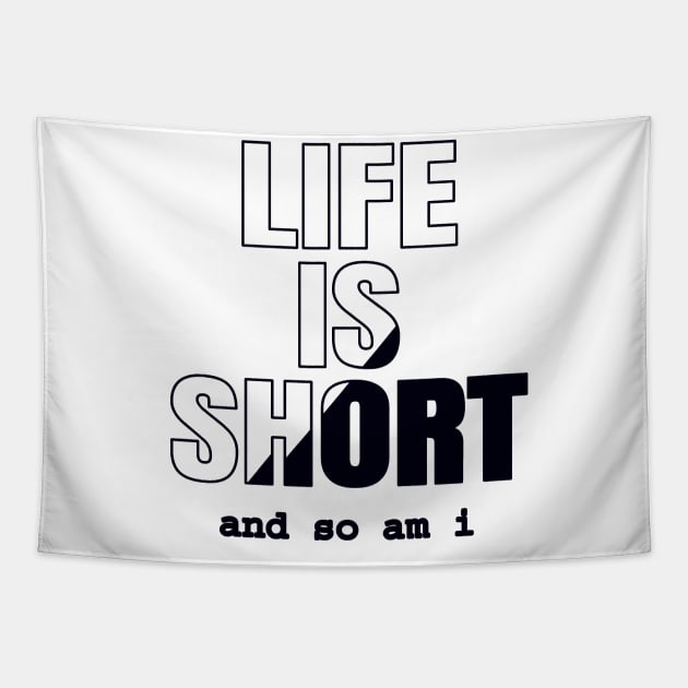 Life Is Short And So Am I, Funny Gift Idea For A Short Person Tapestry by Delicious Design