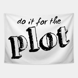 Do it for the plot Tapestry