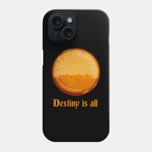 Destiny is all! Phone Case