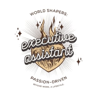 World Shapers: Executive Assistant. Passion-Driven. Beyond Work, a Lifestyle. T-Shirt