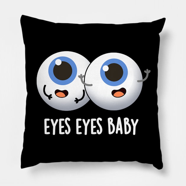 Eyes Eyes Baby Cute Eyeball Pun Pillow by punnybone