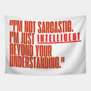 "I'm not sarcastic. I'm just intelligent beyond your understanding." Sarcastic Quote Tapestry