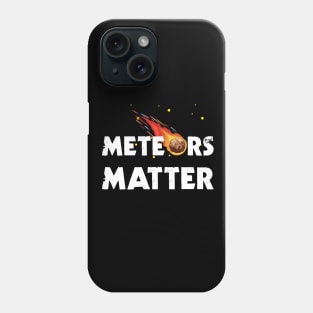 Meteors Matter Phone Case