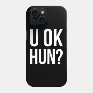 U OK HUN? Phone Case