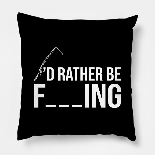 I'd Rather Be Fishing Pillow by DragonTees