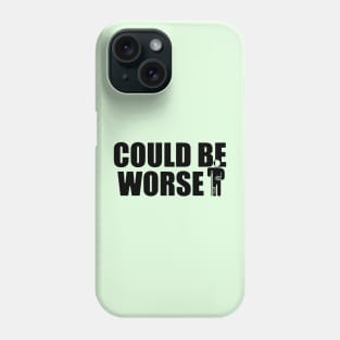 Could be worse - funny but also sad Phone Case