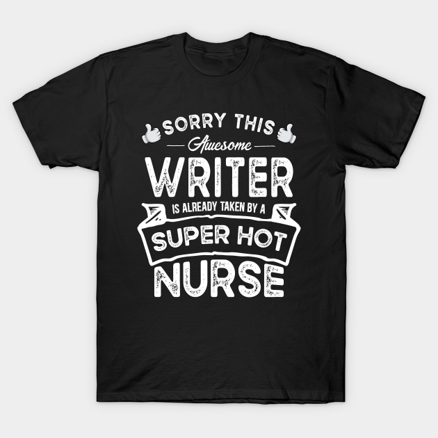 Discover Sorry This Writer is Taken by a Nurse Funny - Writer - T-Shirt