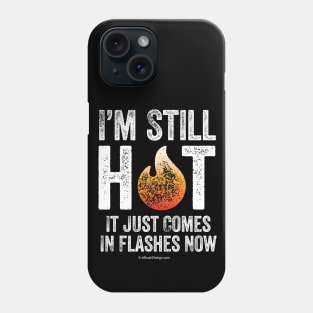 Menopause (I’m Still Hot) Phone Case