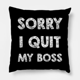 Sorry I quit my boss Pillow