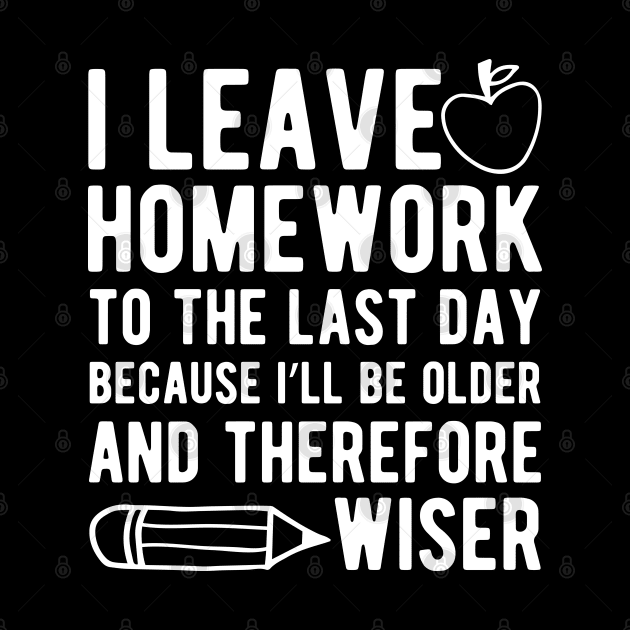 Teacher - I leave homework to the last day w by KC Happy Shop