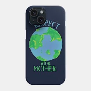 Respect your mother earth Phone Case