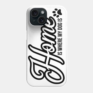 Home is where the dog is - funny dog quote Phone Case