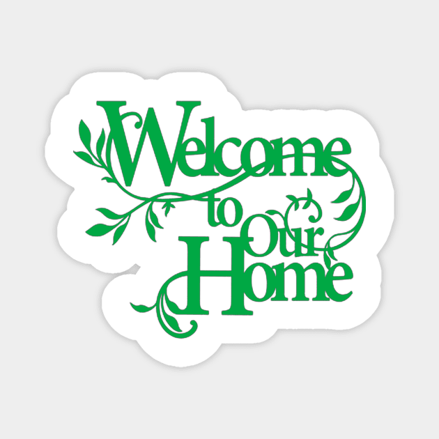 welcome to our home Magnet by RumaysaClawges