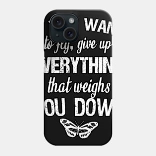 If you want to fly, give up everything that weighs you down Phone Case