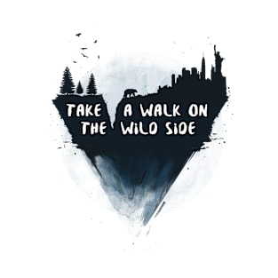 Walk on the wild side T-Shirt