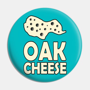 OAK cheese Pin