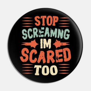 Stop Screaming I'm Scared Too Pin