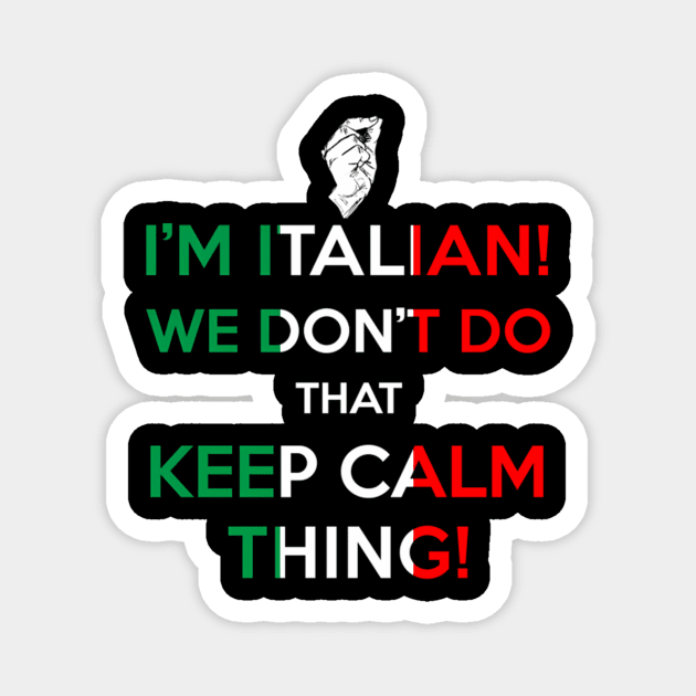 I'M Italian We Don'T Do T Keep Calm Thing Magnet by Sink-Lux