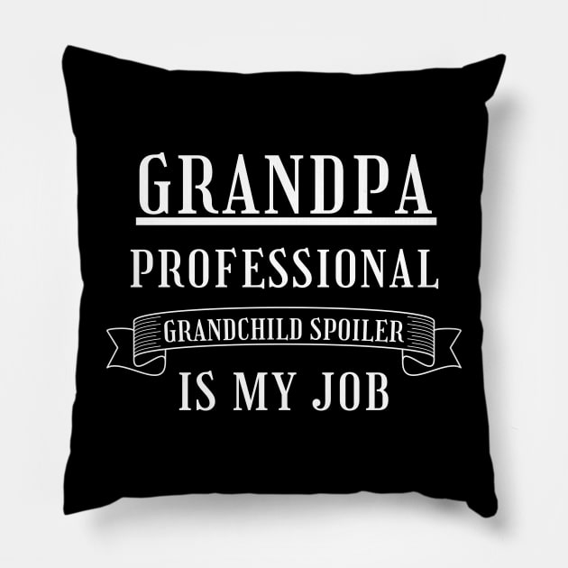 Grandpa Professional Child Spoiler Is My Job. Funny Grandpa Fathers Day Design. Pillow by That Cheeky Tee