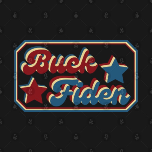 Buck Fiden.Anti Biden Gift by Indieteesandmerch