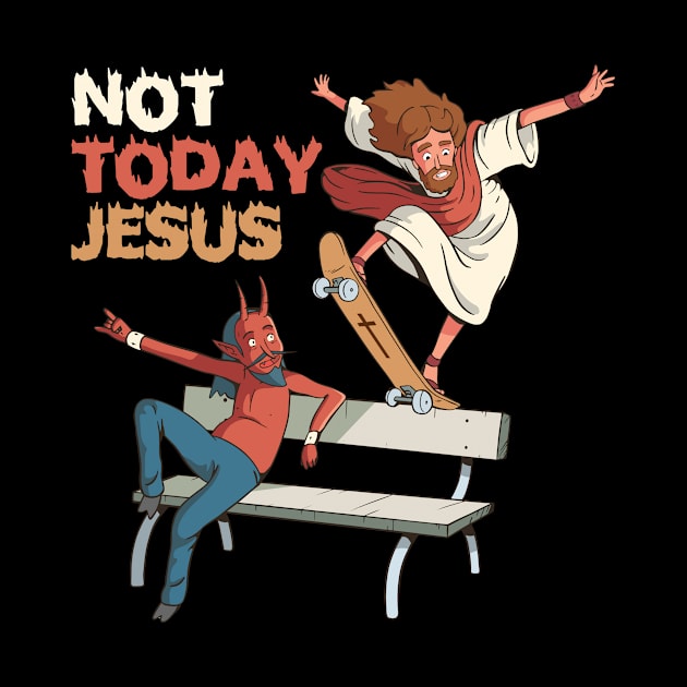 Not Today Jesus Funny Occult Gift by CatRobot