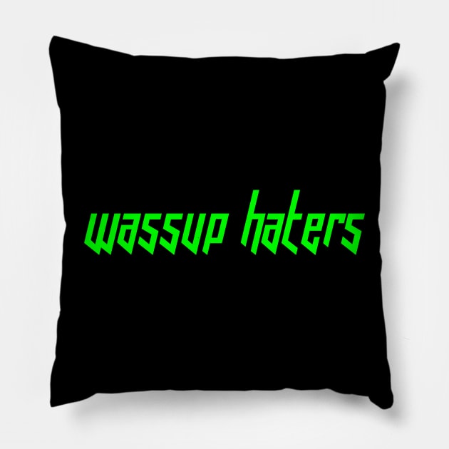 Wassup Haters (Funny, Cool & Italic Neon Green Futuristic Font Text) Pillow by Graograman